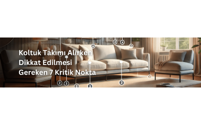 Koltuk Takımı Alırken Dikkat Edilmesi Gereken 7 Kritik Nokta